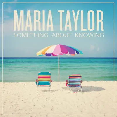 Something About Knowing - Maria Taylor
