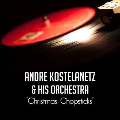 Christmas Chopsticks - André Kostelanetz & His Orchestra