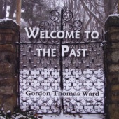 Gordon Thomas Ward - Welcome to the Past
