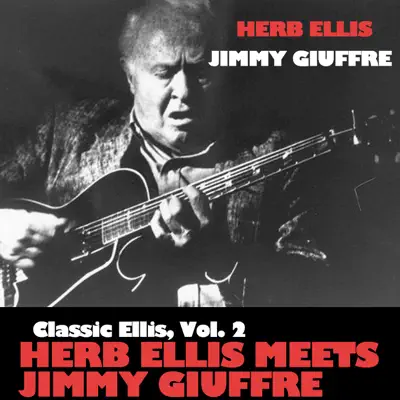 Classic Ellis, Vol. 2: Herb Ellis Meets Jimmy Giuffre - Herb Ellis Classic Ellis, Vol. 2: Herb Ellis Meets Jimmy Giuffre - Herb Ellis