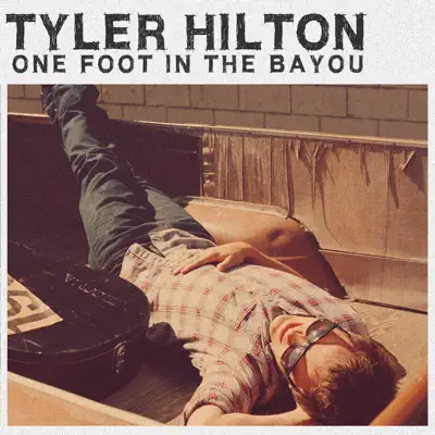 One Foot in the Bayou - Single - Tyler Hilton