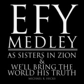 Efy Medley: As Sisters in Zion / We'll Bring the World His Truth artwork