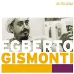 Antologia - Egberto Gismonti
