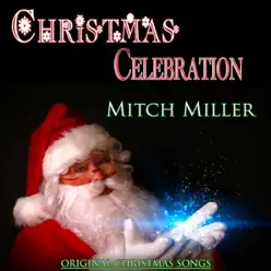 Christmas Celebration: Mitch Miller (Remastered) - Mitch Miller Christmas Celebration: Mitch Miller (Remastered) - Mitch Miller