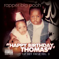 Fat Boy Fresh, Vol. 3: Happy Birthday, Thomas by Rapper Big Pooh album reviews, ratings, credits
