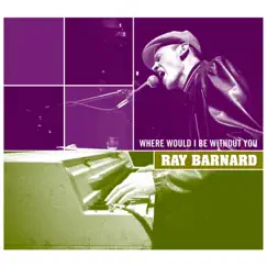 Where Would I Be Without You by Ray Barnard album reviews, ratings, credits
