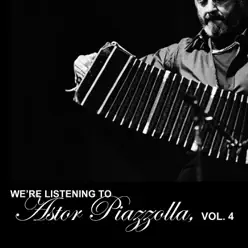 We're Listening To Astor Piazzolla, Vol. 4 - Ástor Piazzolla