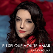 Eu Sei Que Vou Te Amar - Ana Carolina