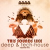 This Sounds Like Deep & Tech-House, Vol. 2