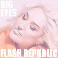 Big Eyes - Single by Flash Republic album reviews, ratings, credits