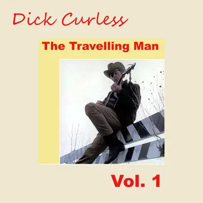 The Travelling Man, Vol. 1 - Dick Curless