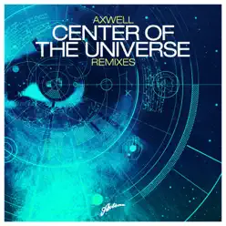 Center of the Universe (Remixes) - Axwell
