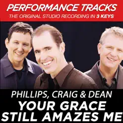 Your Grace Still Amazes Me (Performance Tracks) - EP - Phillips, Craig & Dean