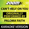 Can't Rely on You (Originally By Paloma Faith) [No Backing Vocals] {Karaoke Version} - Zoom Karaoke