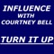Turn It Up (feat. Courtney Bell) - Influence lyrics