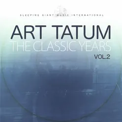 The Classic Years, Vol. 2 - Art Tatum The Classic Years, Vol. 2 - Art Tatum