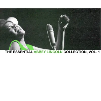 The Essential Abbey Lincoln Collection, Vol. 1 - Abbey Lincoln