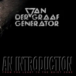 An Introduction (From the Least to the Quiet Zone) - Van Der Graaf Generator