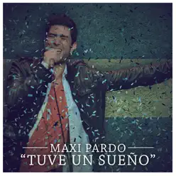 Tuve un Sueño - Single - Maxi Pardo Tuve un Sueño - Single - Maxi Pardo