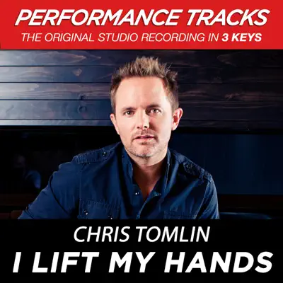 I Lift My Hands (Performance Tracks) - EP - Chris Tomlin