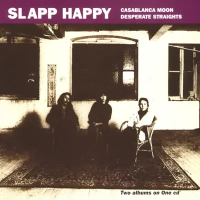Casablanca Moon / Desperate Straights - Slapp Happy