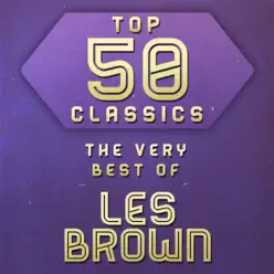 Top 50 Classics - The Very Best of Les Brown - Les Brown