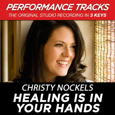 Healing Is in Your Hands (Performance Tracks) - EP - Christy Nockels