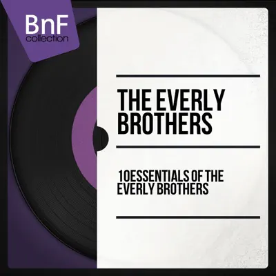 10 Essentials of the Everly Brothers (Mono Version) - The Everly Brothers