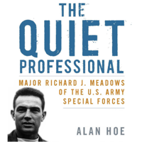 Alan Hoe - The Quiet Professional: Major Richard J. Meadows of the U.S. Army Special Forces: American Warriors (Unabridged) artwork