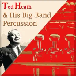 Ted Heath & His Big Band Percussion - Ted Heath Ted Heath & His Big Band Percussion - Ted Heath