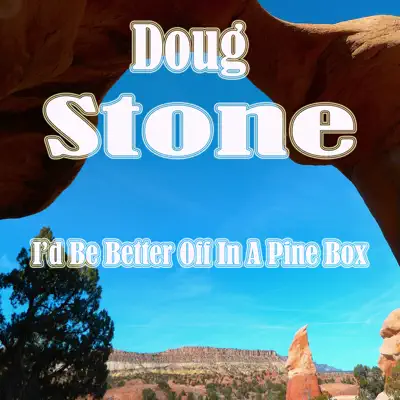 I'd Be Better off in a Pine Box - Doug Stone
