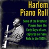 Harlem Piano Roll: Some of the Greatest Players from the Early Days of Jazz, Captured on Piano Rolls in the 1920's