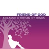 Friend of God - 6 Classic Christian Hit Songs - EP