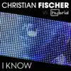 I Know (Christian Fischer vs. Hybrid) - Single album lyrics, reviews, download