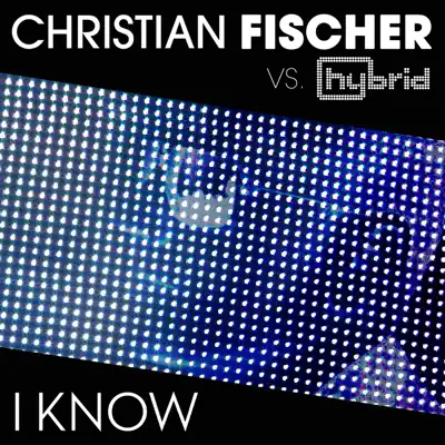 I Know (Christian Fischer vs. Hybrid) - Single - Hybrid