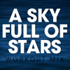 A Sky Full of Stars (Workout Mix) - Power Music Workout