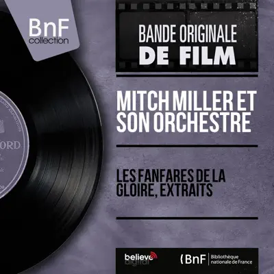 Les fanfares de la gloire, extraits (Original Motion Picture Soundtrack, Mono Version) - EP - Mitch Miller & His Orchestra Les fanfares de la gloire, extraits (Original Motion Picture Soundtrack, Mono Version) - EP - Mitch Miller & His Orchestra