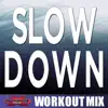 Slow Down (Workout Mix) - Single album lyrics, reviews, download