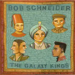 The Galaxy Kings - Bob Schneider