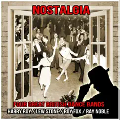 Nostalgia : Four Great British Dance Bands by Harry Roy, Lew Stone, Roy Fox & Ray Noble album reviews, ratings, credits
