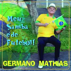Meu Samba É de Futebol! - Germano Mathias