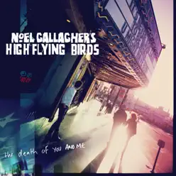 The Death of You and Me (With Video) - Single - Noel Gallagher's High Flying Birds The Death of You and Me (With Video) - Single - Noel Gallagher's High Flying Birds