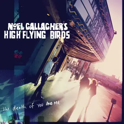 The Death of You and Me (With Video) - Single - Noel Gallagher's High Flying Birds The Death of You and Me (With Video) - Single - Noel Gallagher's High Flying Birds