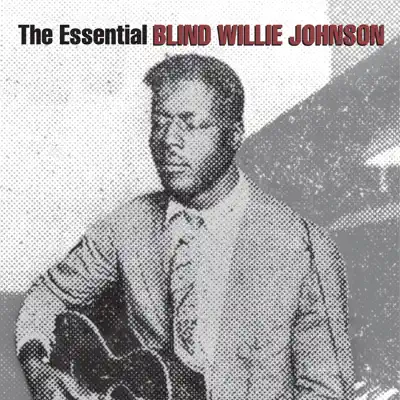 The Essential Blind Willie Johnson - Blind Willie Johnson The Essential Blind Willie Johnson - Blind Willie Johnson