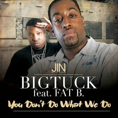 You Don’t Do What We Do - Single - Big Tuck