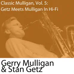Classic Mulligan, Vol. 5: Getz Meets Mulligan In Hi-Fi (With Stan Getz) - Gerry Mulligan Classic Mulligan, Vol. 5: Getz Meets Mulligan In Hi-Fi (With Stan Getz) - Gerry Mulligan