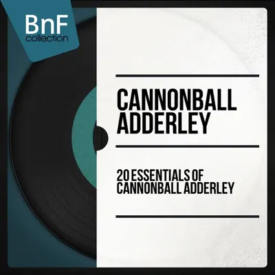 20 Essentials of Cannonball Adderley (Mono Version) - Cannonball Adderley 20 Essentials of Cannonball Adderley (Mono Version) - Cannonball Adderley
