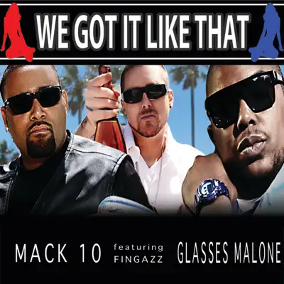 We Got It Like That (feat. Fingazz & Glasses Malone) - Single - Mack 10