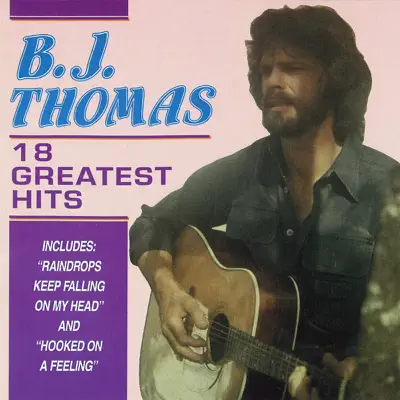 18 Greatest Hits - B. J. Thomas