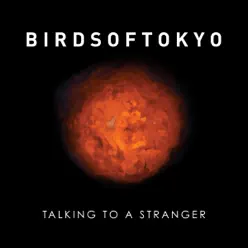 Talking to a Stranger - Single - Birds of Tokyo Talking to a Stranger - Single - Birds of Tokyo